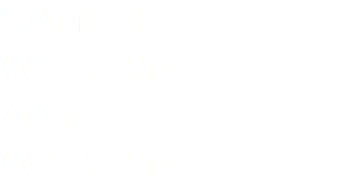 SAMEN WERKEN
AAN
WERKEN